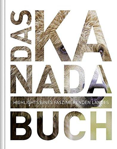 Das Kanada Buch: Highlights eines faszinierenden Landes (KUNTH Das ... Buch. Highlights einer faszinierenden Stadt)