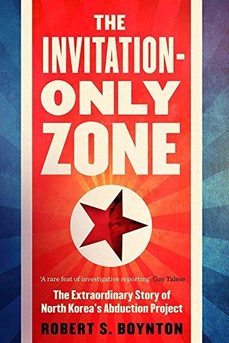 The Invitation-Only Zone: The Extraordinary Story of North Korea's Abduction Project