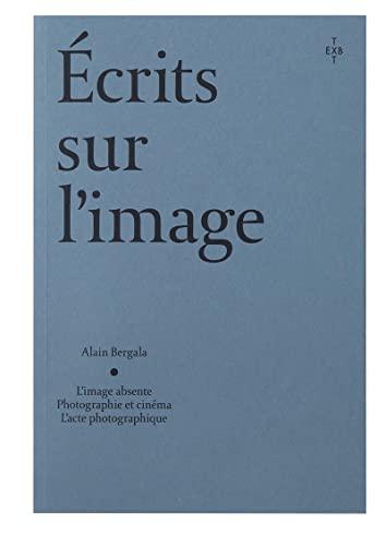 Ecrits sur l'image : l'image absente, photographie et cinéma, l'acte photographique