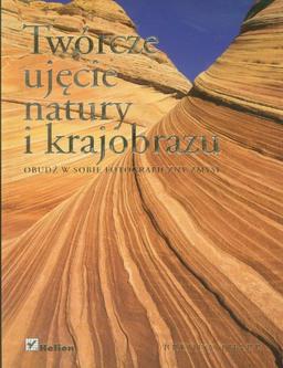 Twórcze ujęcie natury i krajobrazu: Obudź w sobie fotograficzny zmysł