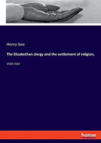 The Elizabethan clergy and the settlement of religion,: 1558-1564