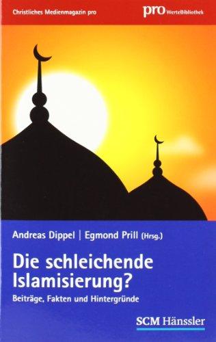 Die schleichende Islamisierung?: Beiträge, Fakten Hintergründe