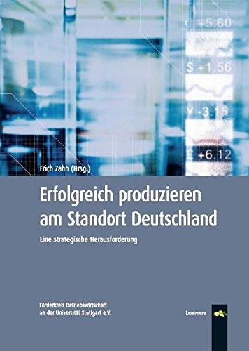 Erfolgreich produzieren am Standort Deutschland: Eine strategische Herausforderung (Stuttgarter Unternehmergespräche)