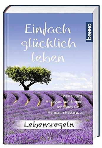 Einfach glücklich leben: Lebensregeln