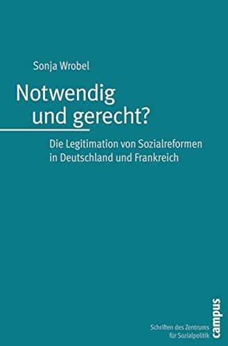 Notwendig und gerecht?: Die Legitimation von Sozialreformen in Deutschland und Frankreich (Schriften des Zentrums für Sozialpolitik, Bremen)