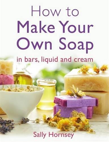 How To Make Your Own Soap: ... in traditional bars,  liquid or cream