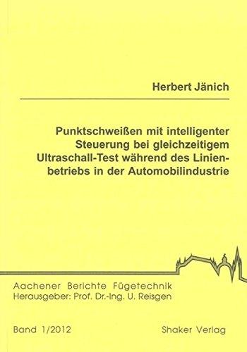 Punktschweißen mit intelligenter Steuerung bei gleichzeitigem Ultraschall-Test während des Linienbetriebs in der Automobilindustrie (Aachener Berichte Fügetechnik)