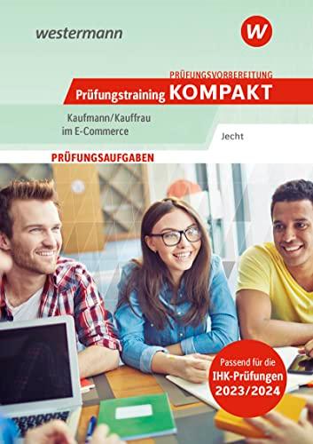 Prüfungsvorbereitung Prüfungstraining KOMPAKT - Kaufmann/Kauffrau im E-Commerce (Prüfungswissen kompakt: Kaufmann/Kauffrau im E-Commerce)