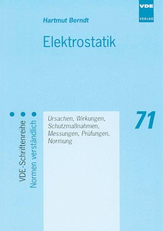 Elektrostatik. Ursachen, Wirkungen, Schutzmassnahmen, Messungen, Prüfungen, Normung