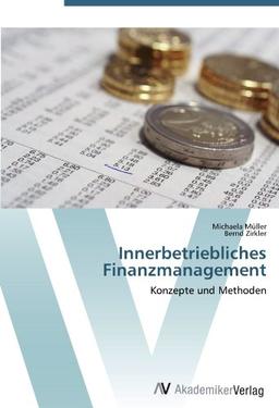 Innerbetriebliches Finanzmanagement: Konzepte und Methoden