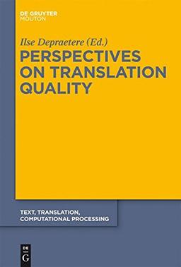 Perspectives on Translation Quality (Text, Translation, Computational Processing [TTCP], Band 9)