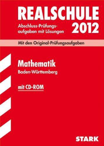 Abschluss-Prüfungsaufgaben Realschule Baden-Württemberg; Mathematik mit CD-ROM 2012; Mit den Original-Prüfungsaufgaben von 2003-2011 mit Lösungen.