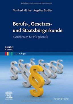 Berufs-, Gesetzes- und Staatsbürgerkunde: Kurzlehrbuch für Pflegeberufe (Bunte Reihe)