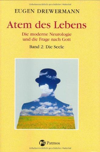 Glauben in Freiheit: Atem des Lebens, Die moderne Neurologie und die Frage nach Gott: Bd 2: Die Seele: BD 3.5