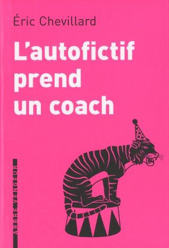 L'autofictif. Vol. 4. L'autofictif prend un coach : journal 2010-2011