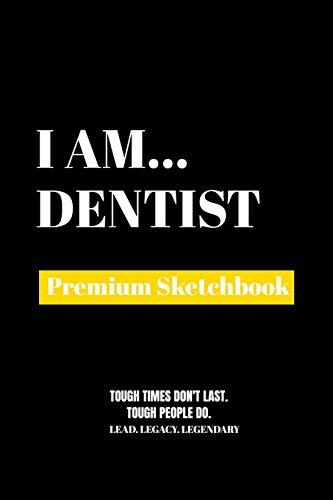 I Am Dentist: Premium Blank Sketchbook