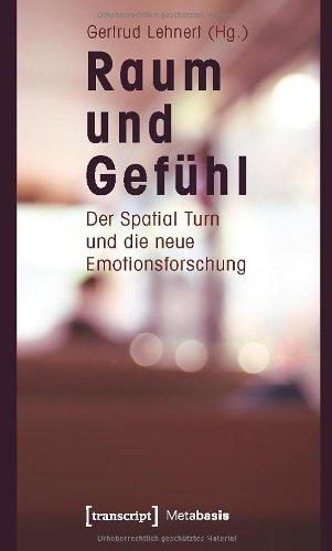 Raum und Gefühl: Der Spatial Turn und die neue Emotionsforschung