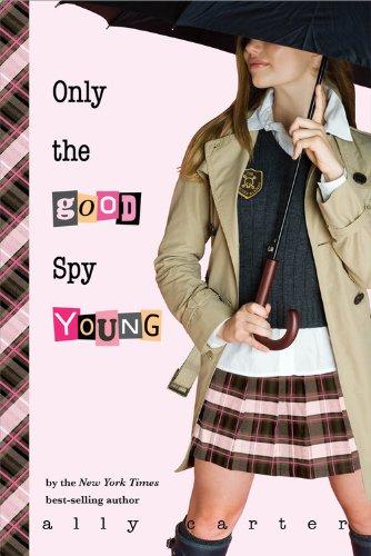 Only the Good Spy Young (Gallagher Girls, Band 4)