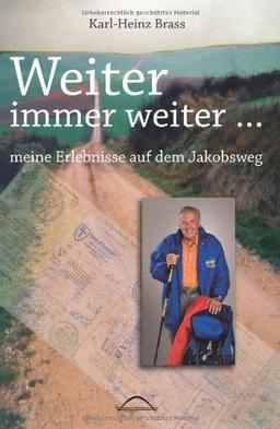 Weiter, immer weiter...: Meine Erlebnisse auf dem Jakobsweg