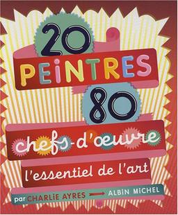 20 peintres, 80 chefs-d'oeuvre : l'essentiel de l'art