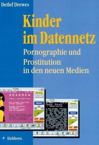 Kinder im Datennetz. Pornographie und Prostitution in den neuen Medien