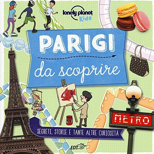 Parigi da scoprire. Segreti, storie e tante altre curiosità