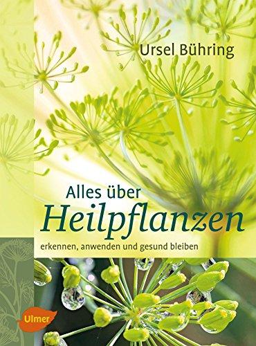 Alles über Heilpflanzen: Erkennen, anwenden und gesund bleiben