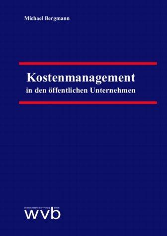 Kostenmanagement in den öffentlichen Unternehmen: Dargestellt unter besonderer Bezugnahme auf den öffentlichen Personennahverkehr in der Bundesrepublik Deutschland