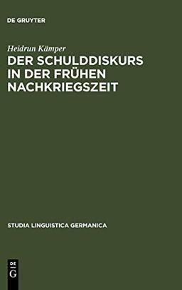 Der Schulddiskurs in der frühen Nachkriegszeit: Ein Beitrag zur Geschichte des sprachlichen Umbruchs nach 1945 (Studia Linguistica Germanica, 78, Band 78)