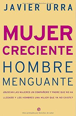 Mujer creciente, hombre menguante : ¿buscan las mujeres un compañero y padre que no ha llegado y los hombres una mujer que ya no existe? (Psicologia Y Salud (esfera))