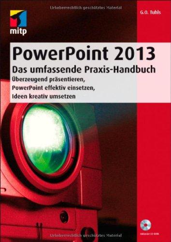 PowerPoint 2013 - Das umfassende Praxis-Handbuch: Überzeugend präsentieren, PowerPoint effektiv einsetzen, Ideen kreativ umsetzen (mitp Professional)