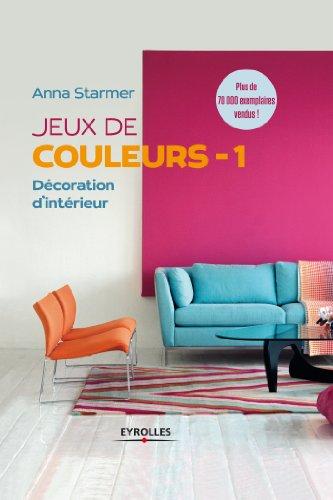 Jeux de couleurs : décoration d'intérieur. Vol. 1