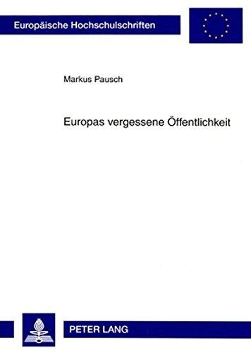 Europas vergessene Öffentlichkeit: Probleme einer Demokratisierung der Europäischen Union (Europäische Hochschulschriften / European University Studies / Publications Universitaires Européennes)