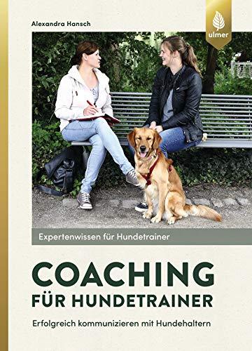 Coaching für Hundetrainer: Erfolgreich kommunizieren mit Hundehaltern