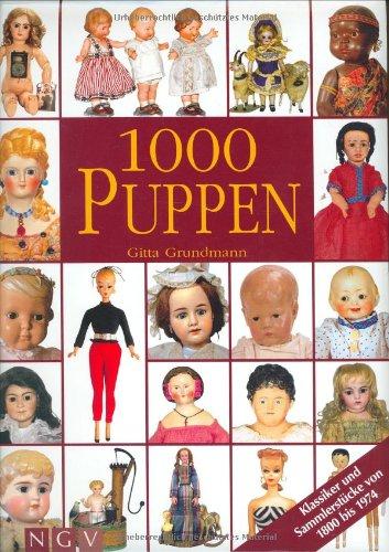 1000 Puppen: Klassiker und Sammlerstücke von 1800 bis 1974