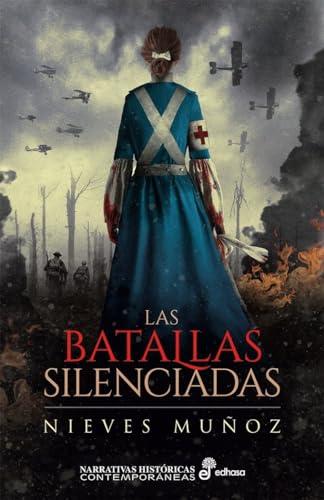 Las batallas silenciadas (Narrativas Históricas Contemporáneas)