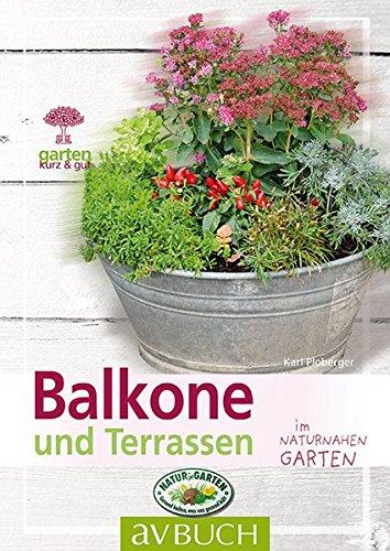 Balkone und Terrassen: naturnah gestalten (Garten kurz & gut bei avBUCH)