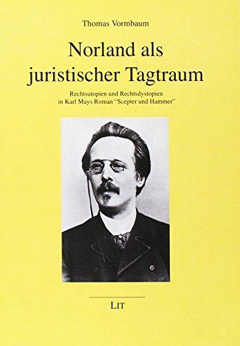 Norland als juristischer Tagtraum: Rechtsutopien und Rechtsdystopien in Karl Mays Roman "Scepter und Hammer"