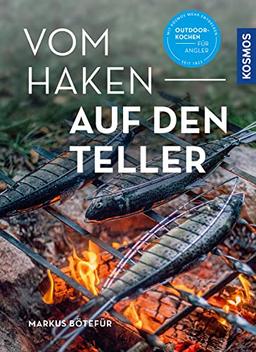 Vom Haken auf den Teller: Das Outdoorkochbuch für Angler