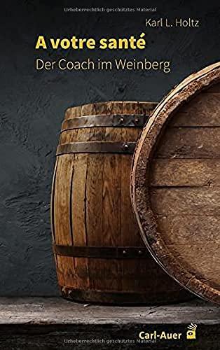 A votre santé: Der Coach im Weinberg