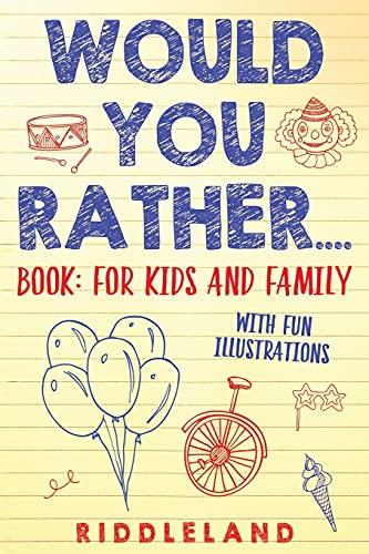 Would You Rather? Book : For Kids and Family: The Book of Silly Scenarios, Challenging Choices, and Hilarious Situations the Whole Family Will Love (Game Book Gift Ideas) Ages 4-6 7-9 10-12