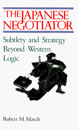 Japanese Negotiator: Sublety and Strategy Beyond Western Logic: Subtlety and Strategy Beyond Western Logic