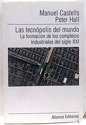 Las tecnopolis del mundo - la formacion de los complejos industriales