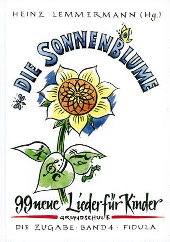 Die Zugabe, Bd.4, Die Sonnenblume: 99 neue Lieder für Kinder