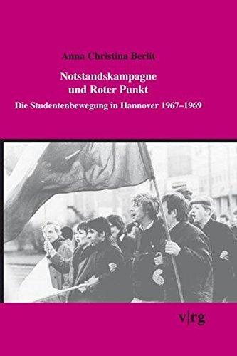 Notstandskampagne und Rote-Punkt-Aktion: Die Studentenbewegung in Hannover 1967-1969 (Hannoversche Schriften zur Regional- und Lokalgeschichte)