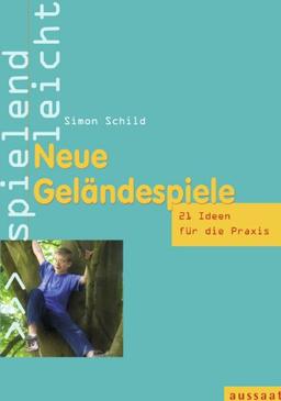 Neue Geländespiele: 21 Ideen für die Praxis - spielend leicht