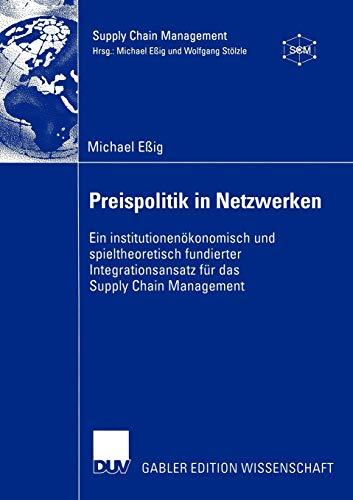 Preispolitik in Netzwerken: Ein institutionenökonomisch und spieltheoretisch fundierter Integrationsansatz für das Supply Chain Management