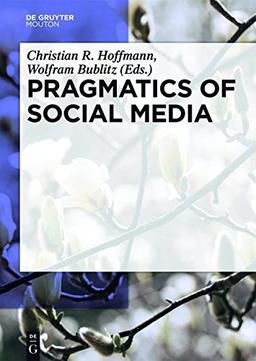 Pragmatics of Social Media (Handbooks of Pragmatics [HOPS], Band 11)