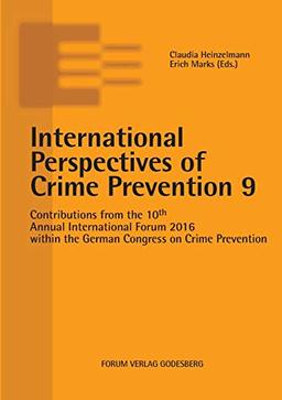 International Perspectives of Crime Prevention 9: Contributions from the 10th Annual International Forum 2016 within the German Congress on Crime Prevention