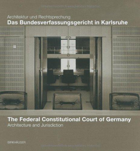 Das Bundesverfassungsgericht in Karlsruhe / The Federal Constitutional Court of Germany: Architektur und Rechtsprechung / Architecture and Jurisdiction